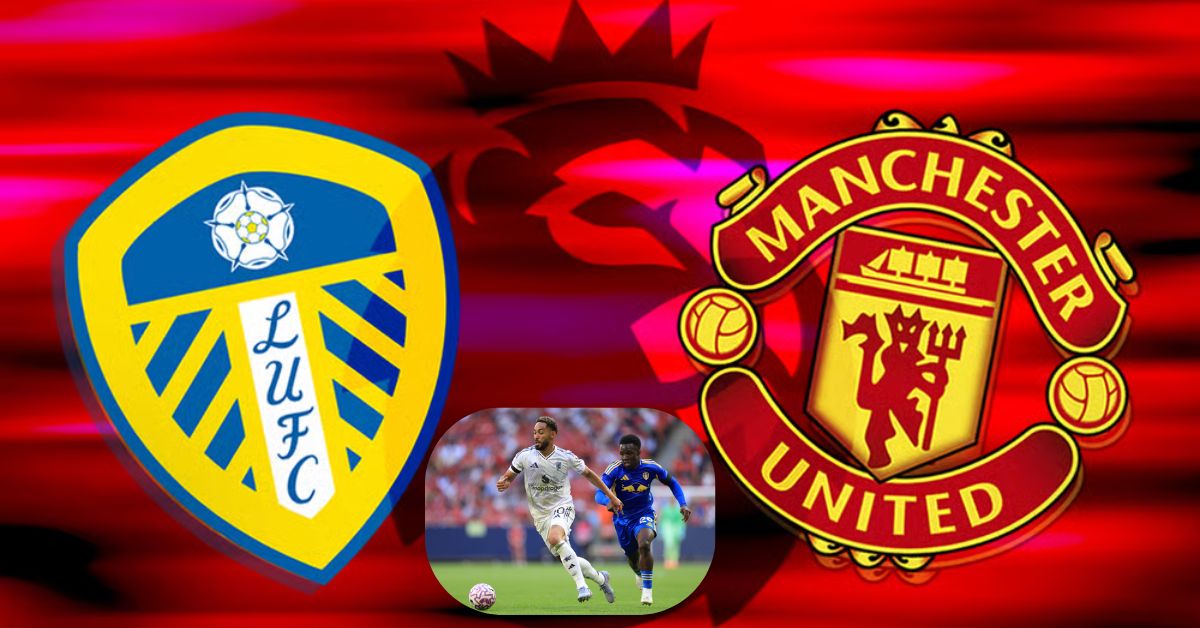 Leeds United vs Manchester United – आजचा सामना १-१ असा बरोबरीत संपला!